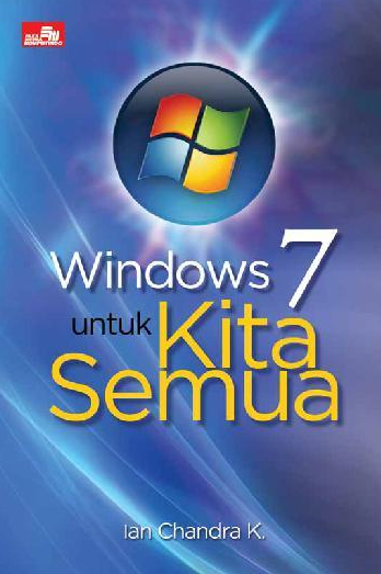 Windows 7 untuk kita semua / Ian Chandra K