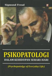 Psikopatologi :  dalam kehidupan sehari-hari / sigmund freud