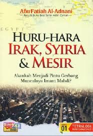 Huru-Hara Irak, Syiria, dan Mesir : Akankah menjadi Pintu Gerbang Munculnya Al-Mahdi? / Abu Fatiah Al-Adnani