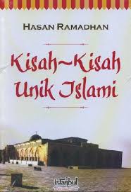 Kisah-Kisah Unik Islami / Hasan Ramadhan ; alih bahasa: Abbas Sungkar