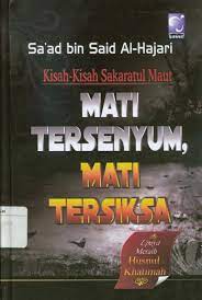 Kisah-Kisah Sakaratul Maut Mati Tersenyum, Mati Tersiksa Upaya Meraih Khusnul Khatimah