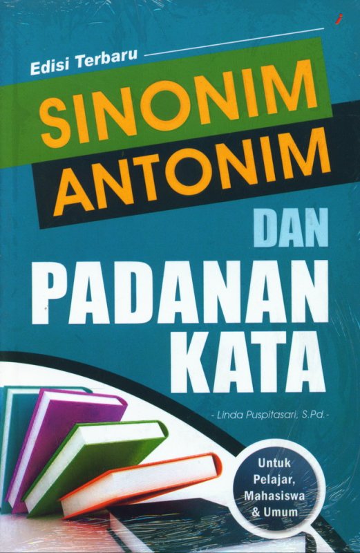 Sinonim, Antonim, dan Padanan Kata / Linda Puspitasari