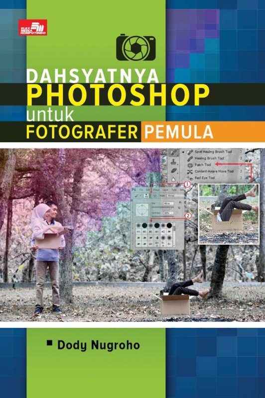 Dahsyatnya Photoshop untuk Fotografer Pemula / Dody Nugroho