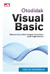Otodidak Visual Basic : Referensi dan Latihan Komplet Visual Basic untuk Tingkat Pemula
