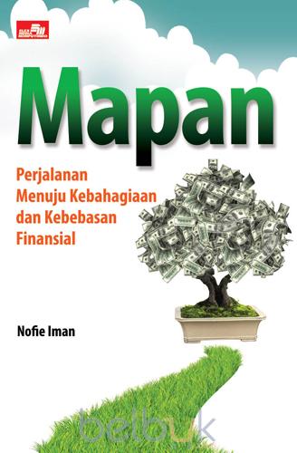 Mapan : perjalanan menuju kebahagiaan dan kebebasan finansial