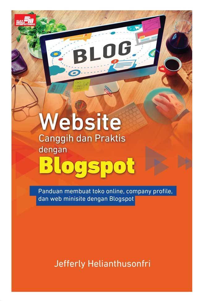 Website Canggih dan Praktis dengan Blogspot : Panduan Membuat Toko Online, Company Profile, dan Web Minisite dengan Blogspot