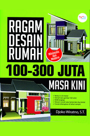 Ragam Desain Rumah :  100-300 Juta Masa Kini / Djoko Wiratno