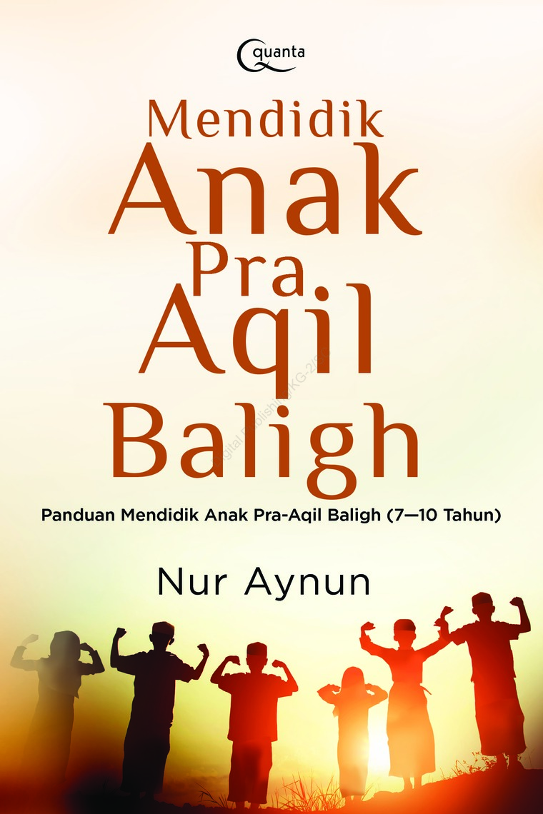 Mendidik Anak Pra Aqil Baligh : Panduan mendidik anak pra-aqil baligh (7-10 tahun)