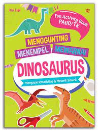 Menggunting Menempel Mewarnai Dinosaurus : Mengasah Kreativitas & Motorik Si Kecil