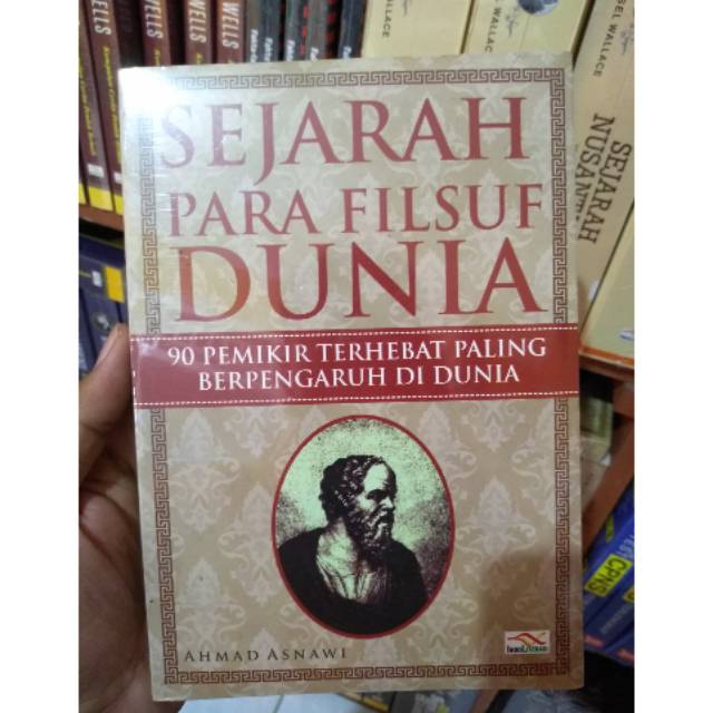 Sejarah para filsuf dunia : 90 pemikir terhebat paling berpengaruh di dunia