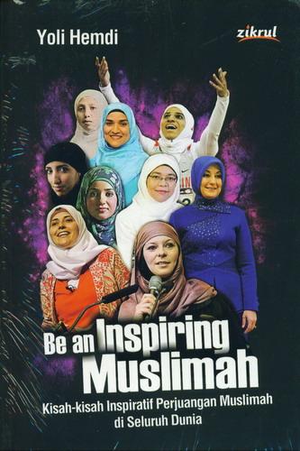 Be an Inspiring Muslimah : Kisah-kisah inspiratif perjuangan muslimah di seluruh dunia