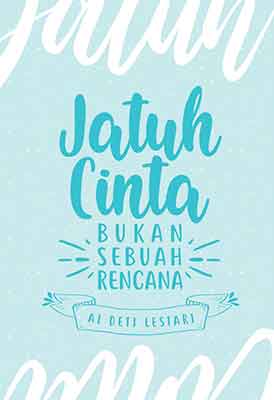 Jatuh Cinta Bukan Sebuah Rencana / Ai Deti Lestari ; penyunting, Fenisa Zahra