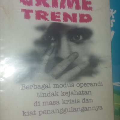 Crime Trend :  Berbagai Modus Operandi Tindak Kejahatan di Masa Krisis dan Kiat Penanggulangannya / Medpress Teamwork