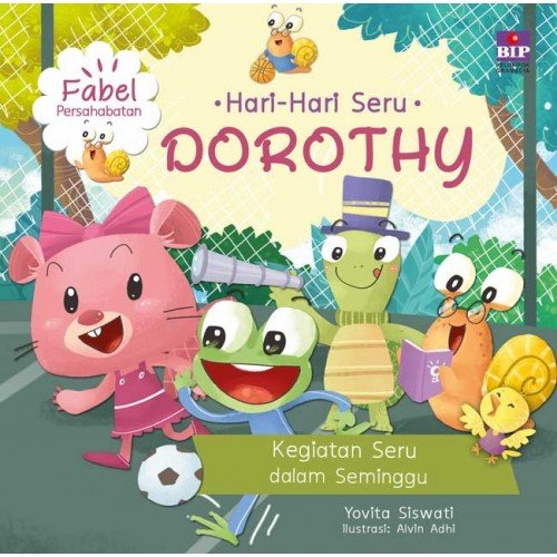 Hari-Hari Seru Dorothy :  Kegiatan Seru dalam Seminggu / Yovita Siswati ; penyunting, Putri Sastra