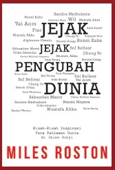 Jejak Jejak Pengubah Dunia : Kisah-Kisah Inspirasi Para Pahlawan Dunia di Jalan Sunyi