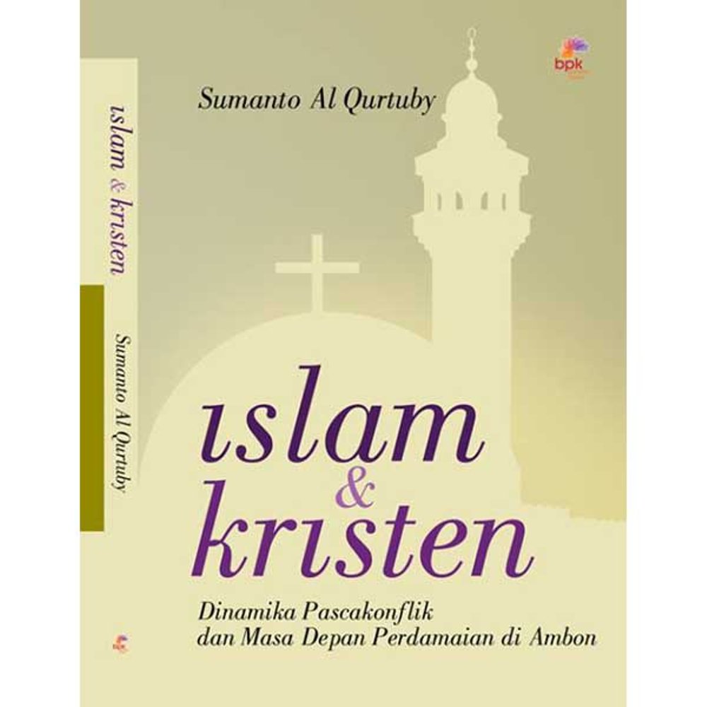 Islam & Kristen : dinamika pascakonflik dan masa depan perdamaian di Ambon