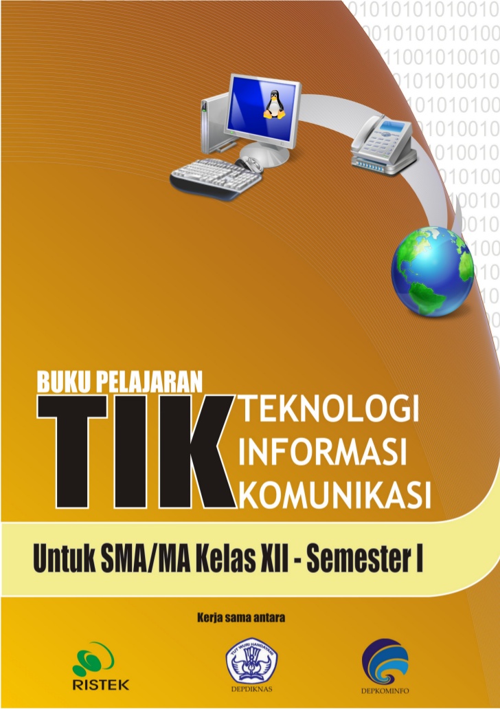 Buku Pelajaran Teknologi Informasi Komunikasi : untuk SMA/MA Kelas XII- Semester I