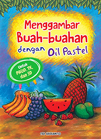 Menggambar Buah-Buahan dengan Oil Pastel : untuk PAUD, TK, dan SD