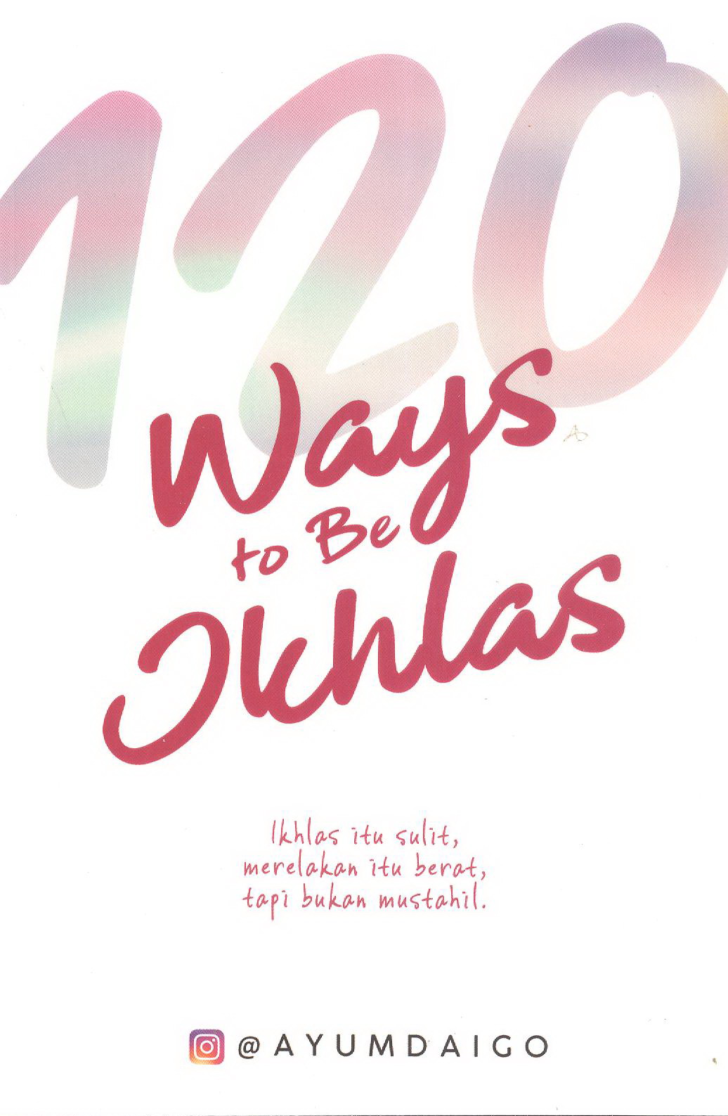 120 Ways to be Ikhlas / Ayum Daigo