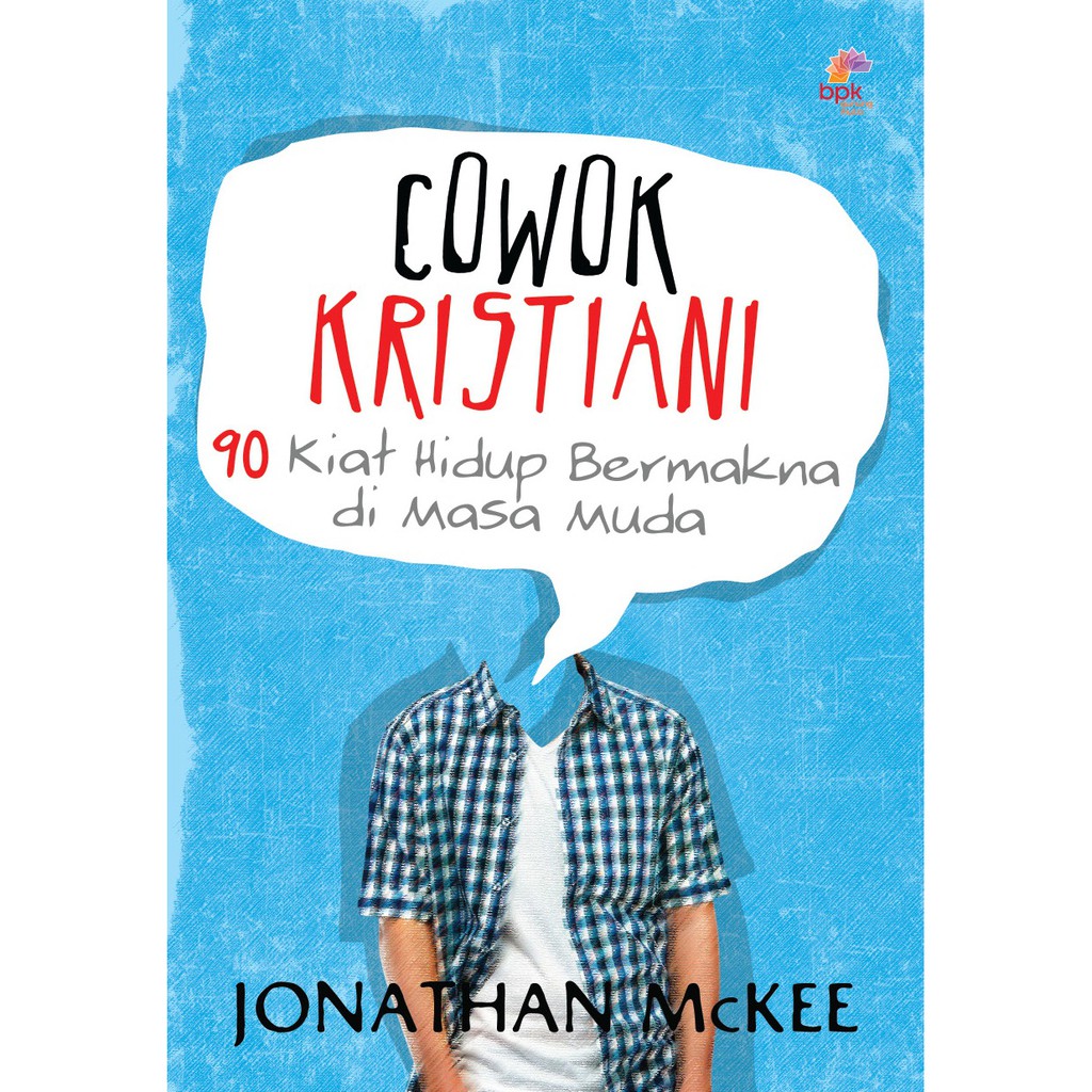 Cowok Kristiani :  90 kiat hidup bermakna di masa muda / Dr. Jonathan McKee ; Penerjemah: Lanny Murtihardjana