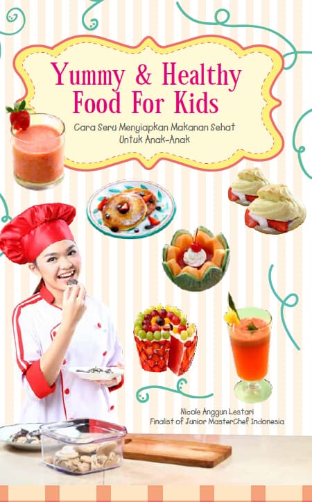 Yummy and Healthy Food for Kids : Cara seru menyiapkan makanan sehat untuk anak-anak