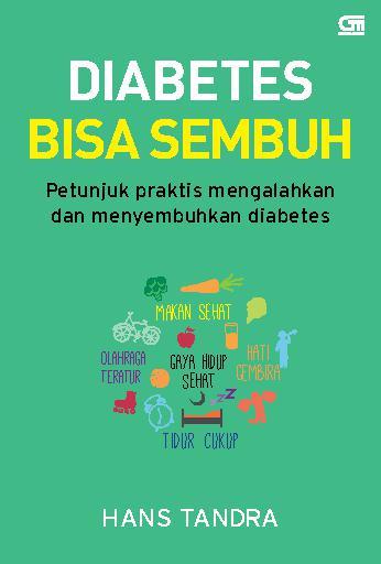 Diabetes Bisa Sembuh : Petunjuk praktis mengalahkan dan menyembuhkan diabetes