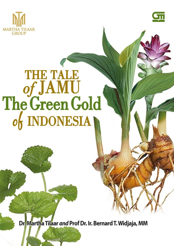 The Tale of Jamu :  The Green Gold of Indonesia / Dr. Martha Tilaar, dan Prof. Dr. Ir. Bernard T. Widjaja, MM.