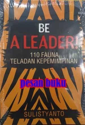 Be a Leader! :  110 Fauna teladan kepemimpinan / Sulistyanto