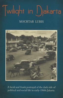 Twilight in djakarta : a lucid and Frank portrayal of the dark side of political and social life in early 1960s jakarta