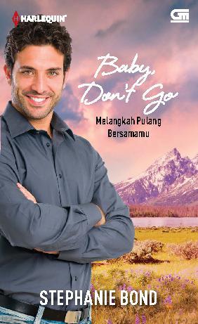 Baby, Don't Go = Melangkah Pulang Bersamamu / Stephanie Bond ; Alih Bahasa : Yana Nahriah