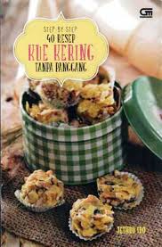 Step By Step 40 Resep Kue Kering Tanpa Panggang / Jethro Ido P. Pasaribu