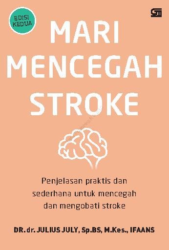 Mari Mencegah Stroke : Penjelasan Praktis dan sederhana untuk mencegah dan mengobati stroke