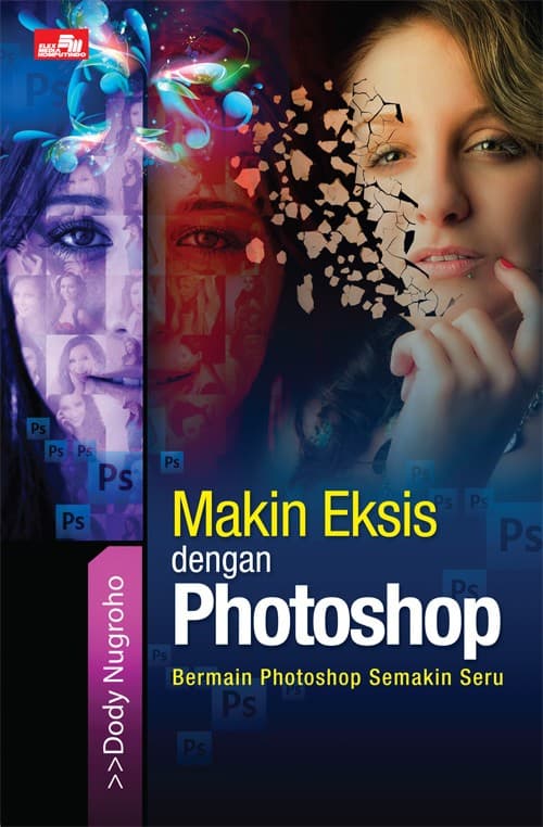 Makin Eksis dengan Photoshop / Dody Nugroho