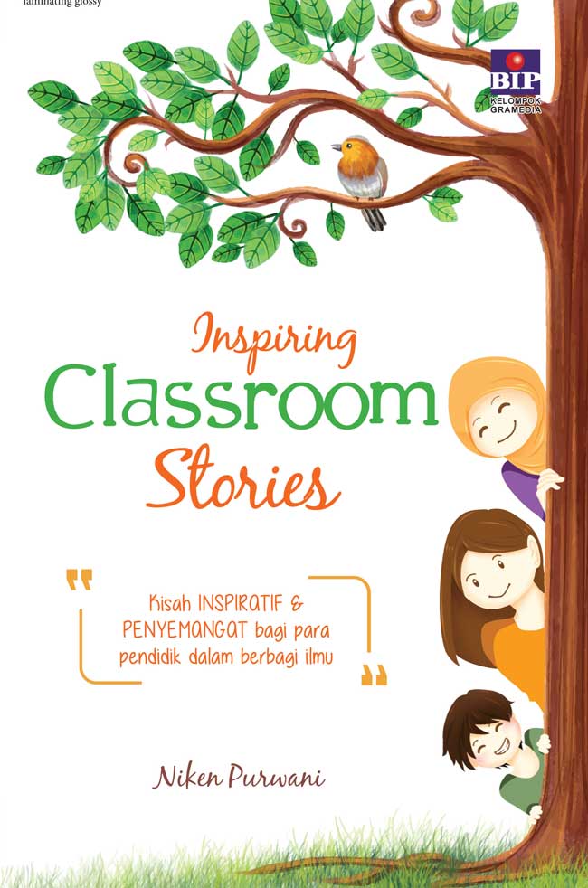 Inspiring Classroom Stories :  Kisah Inspiratif dan Penyemangat bagi Pendidik dalam Berbagi Ilmu / Niken Purwani ; Penyunting : Deesis Edith Mesiani