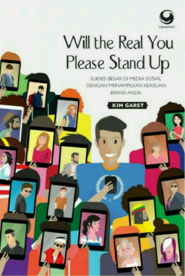 Will the Real You Please Stand Up = Sukses Besar di Media Sosial dnegan Menampilkan Keaslian Brand Anda / Kim Garst