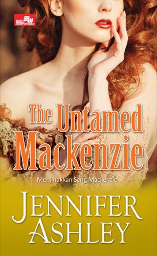 The Untamed Mackenzie = Menjinakkan Sang Mackenzie / Jennier Ashley ; Alih Bahasa : Stephanie Yuanita