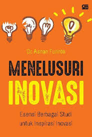 Menelusuri Inovasi : esensi berbagai studi untuk inspirasi inovasi