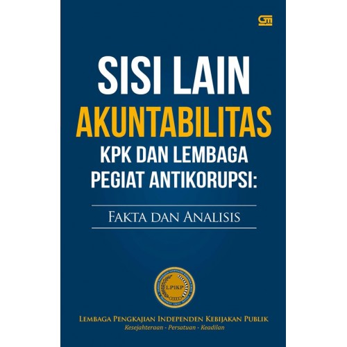Sisi Lain Akuntabilitas KPK dan Lembaga Pegiat Antikorupsi : Fakta dan Analisis