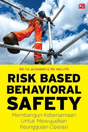 Risk Based Behavioral Safety : Membangun Kebersamaan Untuk Mewujudkan Keunggulan Operasi