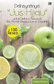 Dahsyatnya Jus Hijau Untuk Detoks Maksimal Trik Pintar Mengonsumsi Sayuran + 100 Resep