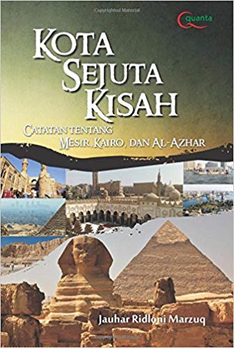 Kota Sejuta Kisah : Catatan Tentang Mesir, Kairo, dan Al-Azhar