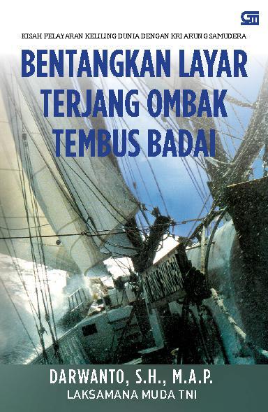 Bentangkan Layar Terjang Ombak Tembus Badai : Kisah Pelayaran Keliling Dunia Dengan KRI