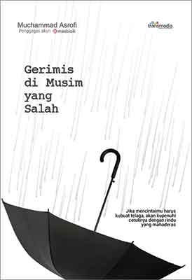Gerimis di Musim yang Salah / Muchammad Asrofi ; Editor : Zulham Farobi