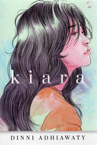 Kiara / Dinni Adhiawaty ; Editor : Juliagar R. N.