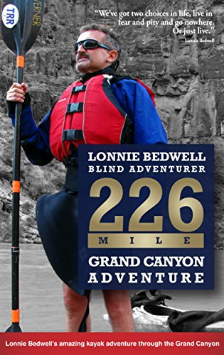 226 Mile Lonnie Bedwell Blind Adventure :  Grand Canyon Adventure / Lonnie Bedwell