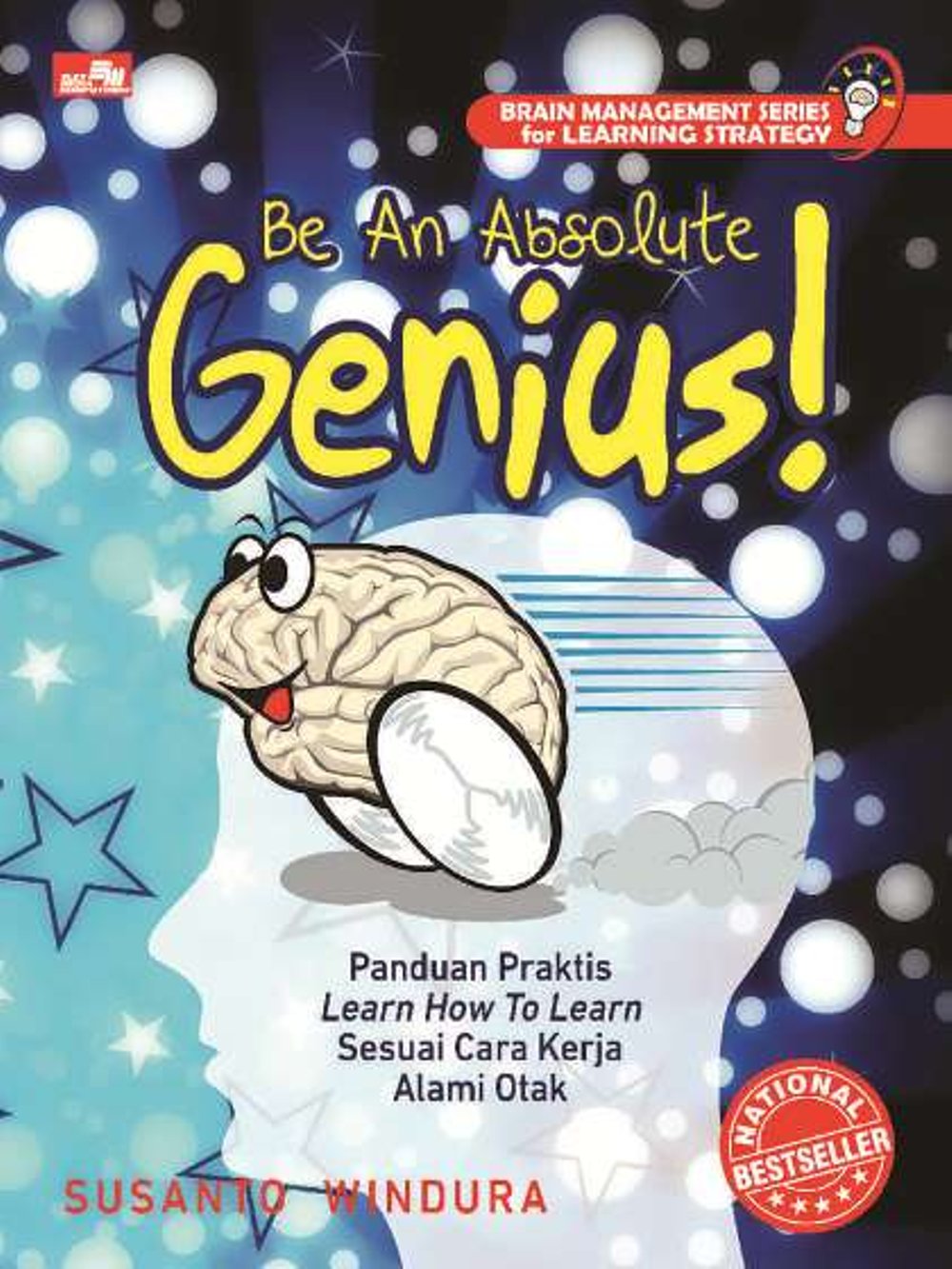 Be an absolute genius! :  panduan praktis learn how to learn sesuai cara kerja alami otak / Susanto Windura