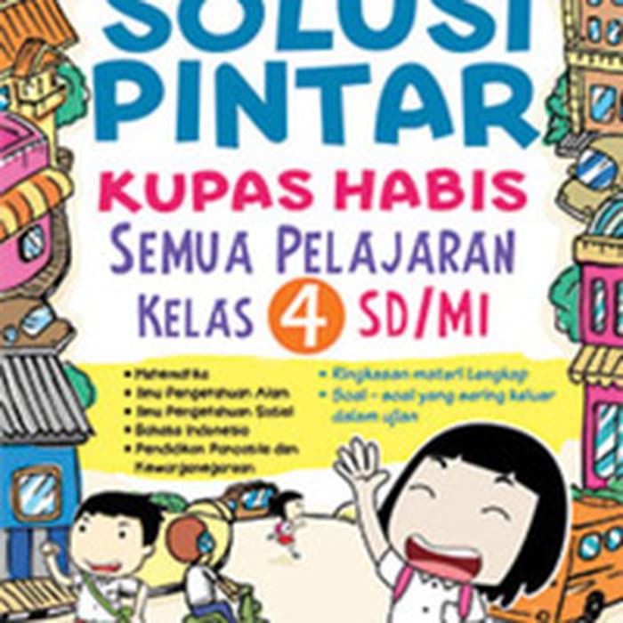 Solusi Pintar Kupas Habis Semua Pelajaran Kelas 4