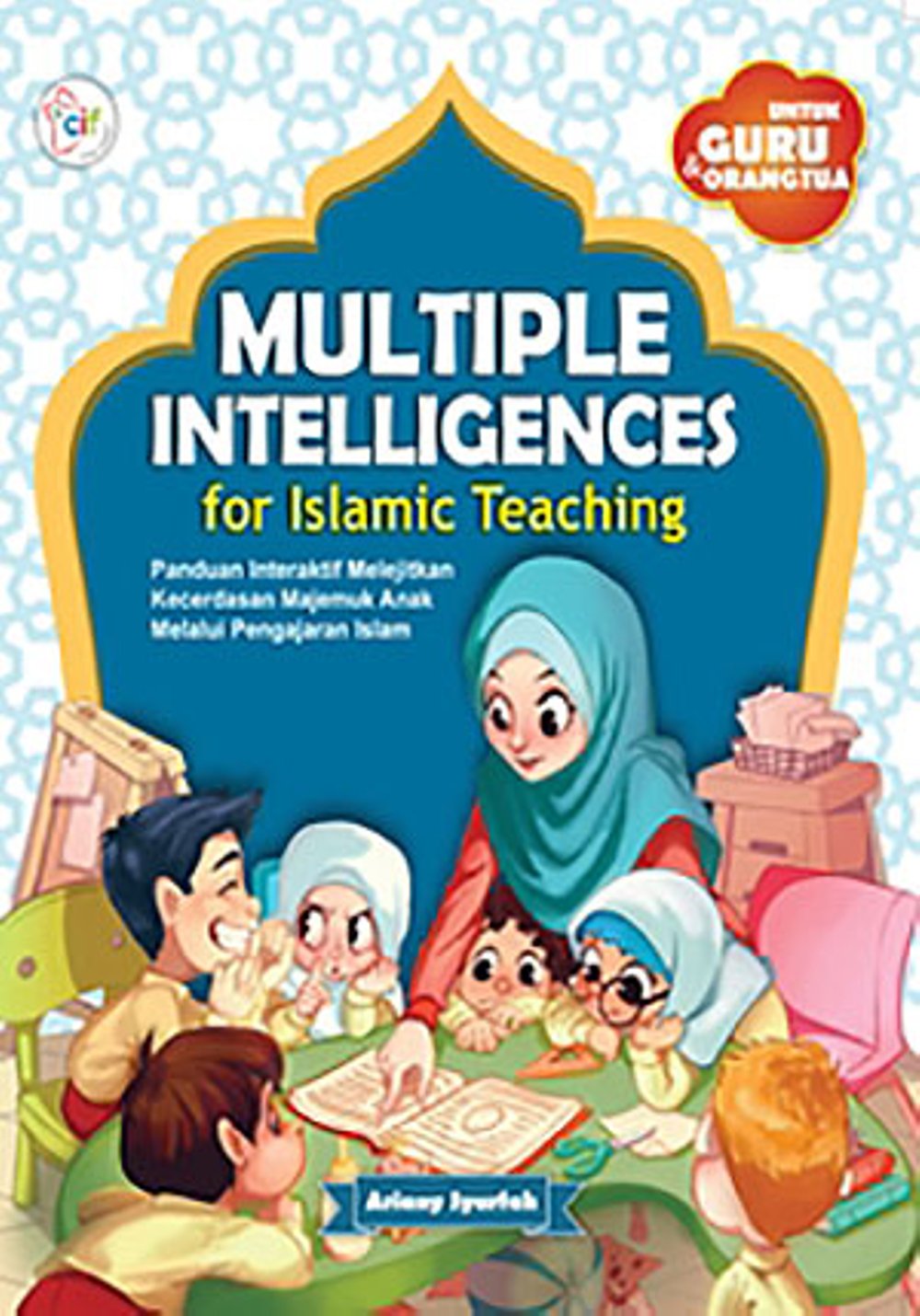 Multiple Intelligences For Islamic Teaching : Panduan interaktif melejitkan kecerdasan majemuk anak melalui pengajaran islam