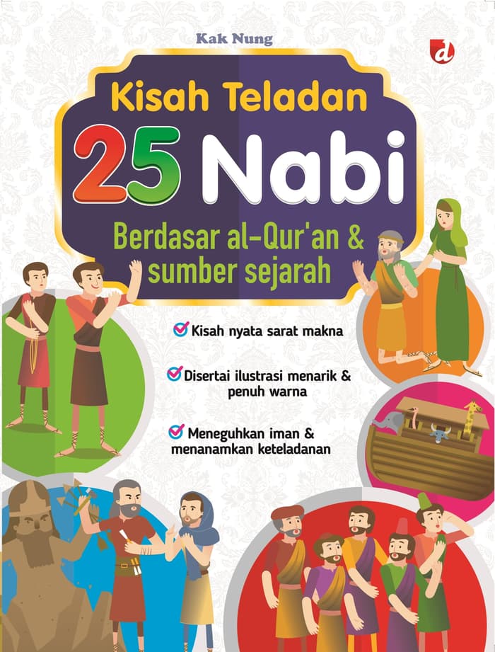 Kisah Teladan 25 Nabi :  Berdasarkan al-Qur'an & Sumber Sejarah / Nung; penyunting, Jarot; ilustrator, Jarot; penyelaras akhir, irham syaroni