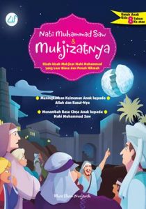 Nabi Muhammad SAW dan Mukjizatnya : kisah-kisah mukjizat Nabi Muhammad yang luar biasa dan penuh hikmah